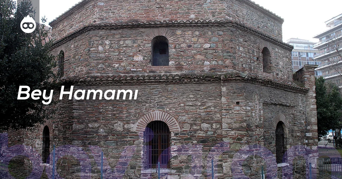 Selanik Gezilecek Yerler Bey Hamamı