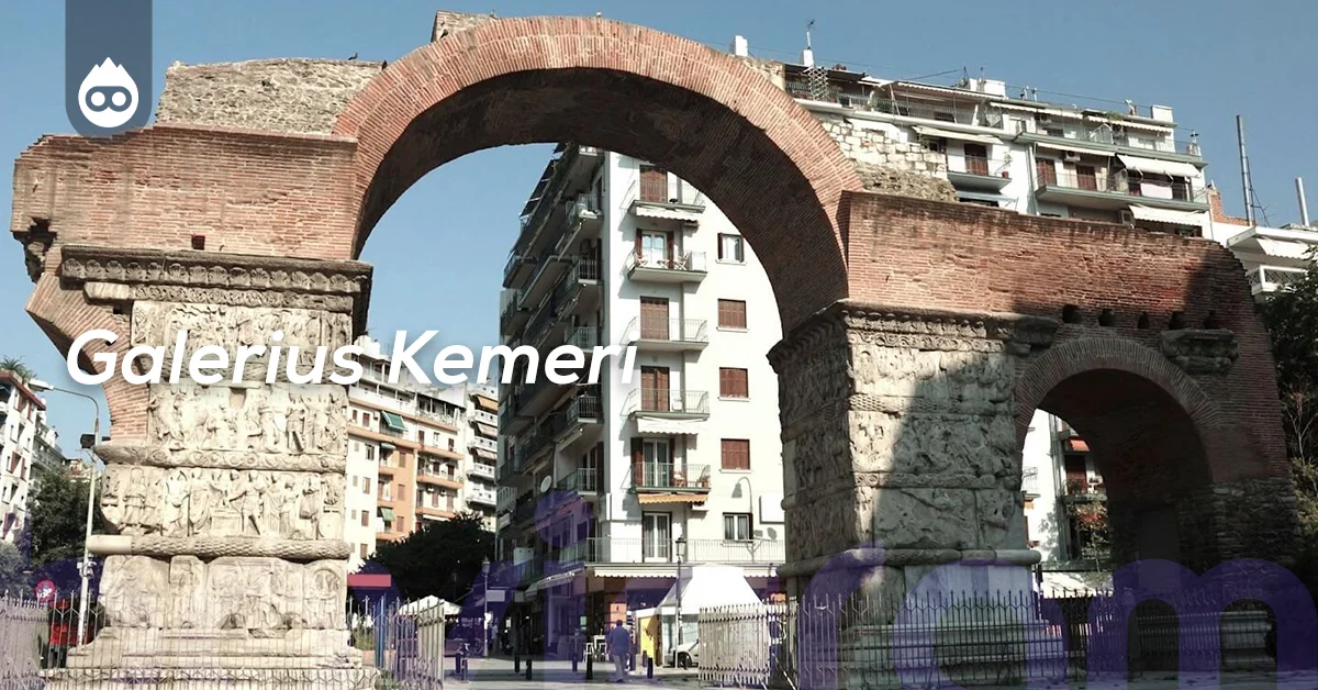 Selanik Gezilecek Yerler Galerius Kemeri