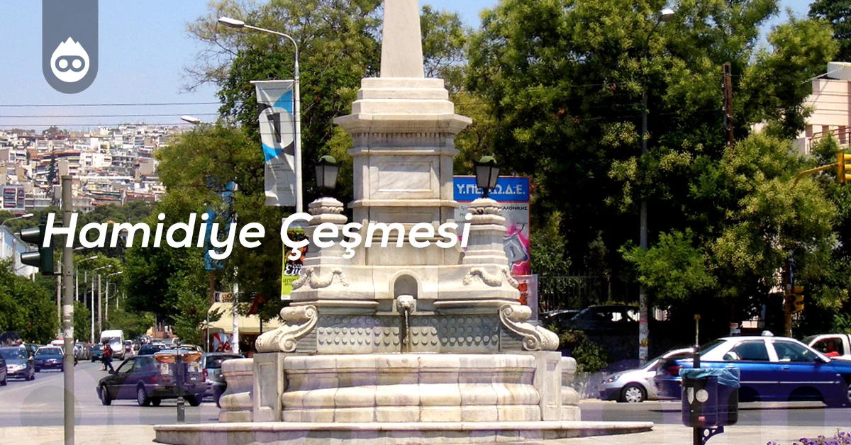 Selanik Gezilecek Yerler Hamidiye Çeşmesi