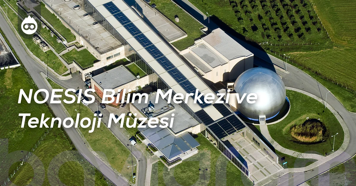 Selanik Gezilecek Yerler NOESIS Bilim Merkezi ve Teknoloji Müzesi
