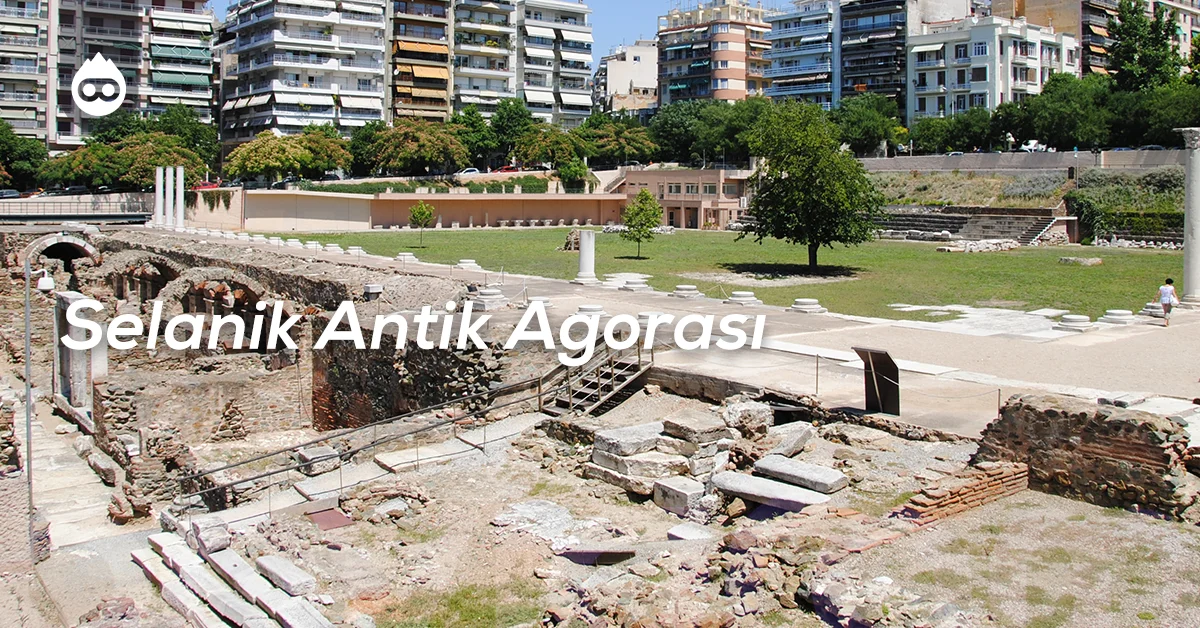 Selanik Gezilecek Yerler Selanik Antik Agorası