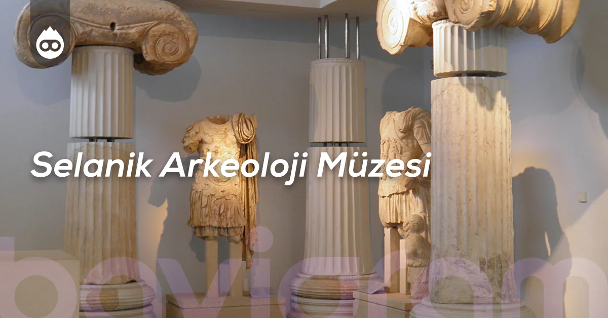 Selanik Gezilecek Yerler Selanik Arkeoloji Müzesi