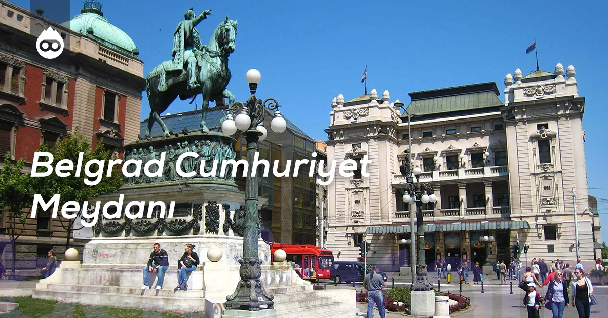 Sırbistan Gezilecek Yerler Belgrad Cumhuriyet Meydanı