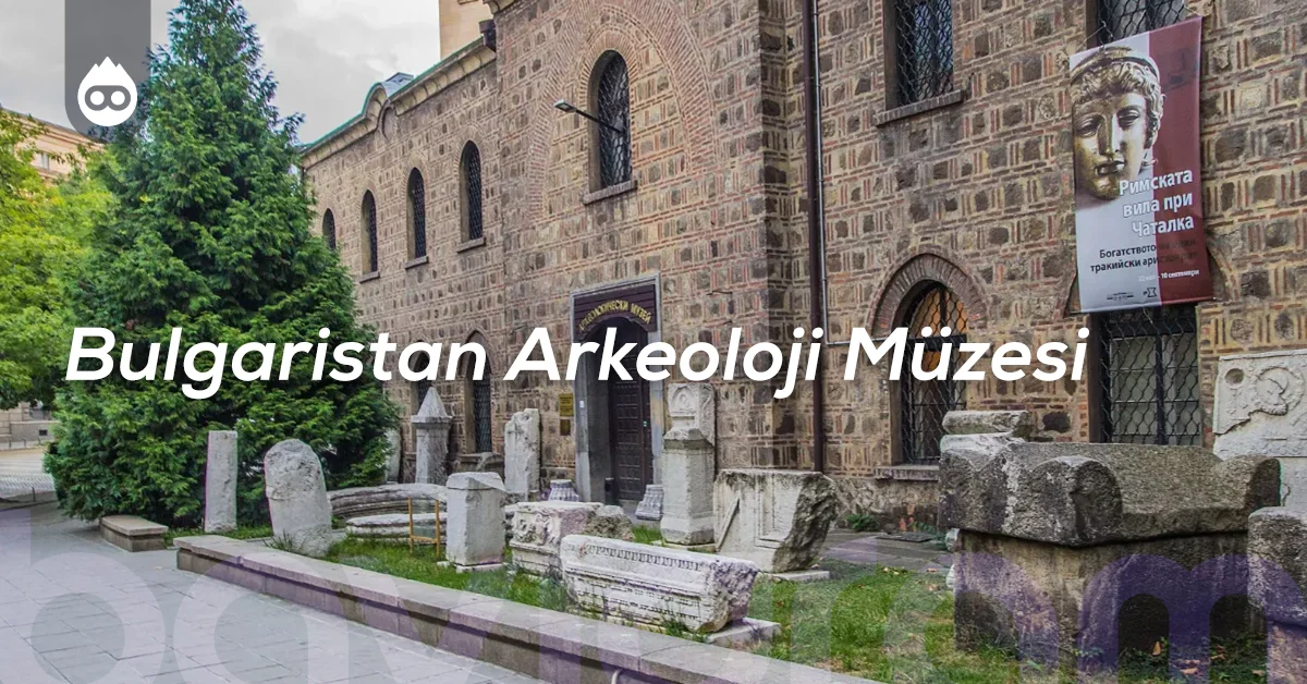Sofya Gezilecek Yerler Bulgaristan Arkeoloji Müzesi