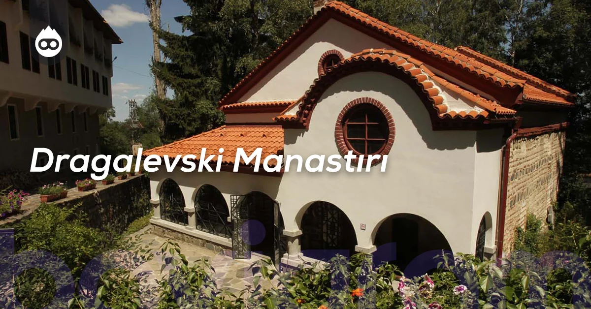 Sofya Gezilecek Yerler Dragalevski Manastırı