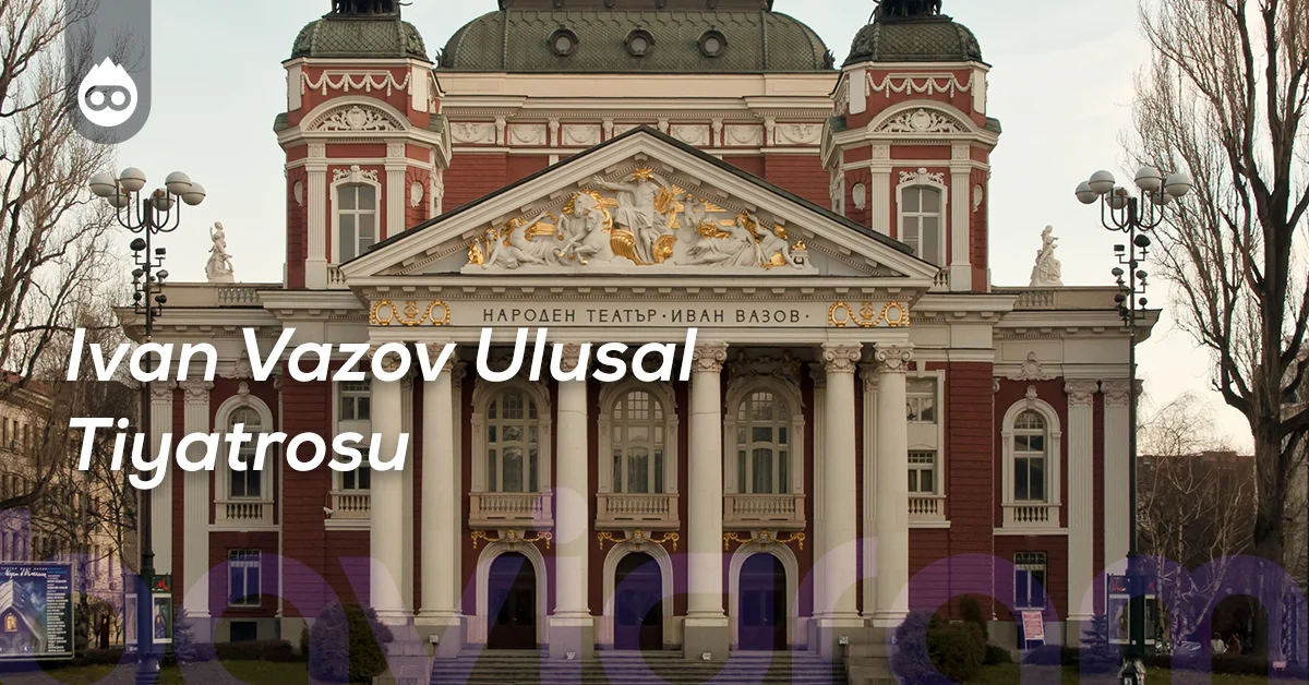 Sofya Gezilecek Yerler Ivan Vazov Ulusal Tiyatrosu