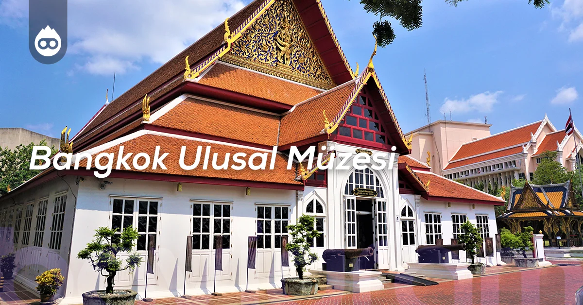 Tayland Gezilecek Yerler Bangkok Ulusal Müzesi