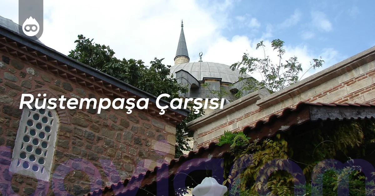 Tekirdağ Gezilecek Yerler Rüstempaşa Çarşısı