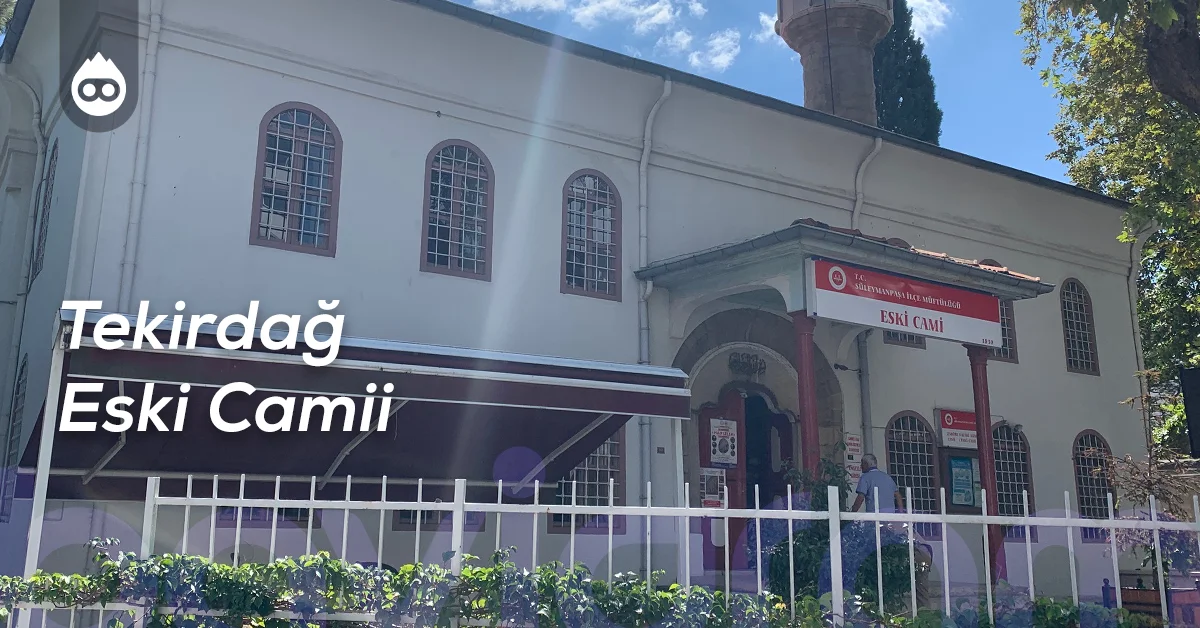 Tekirdağ Gezilecek Yerler Tekirdağ Eski Camii