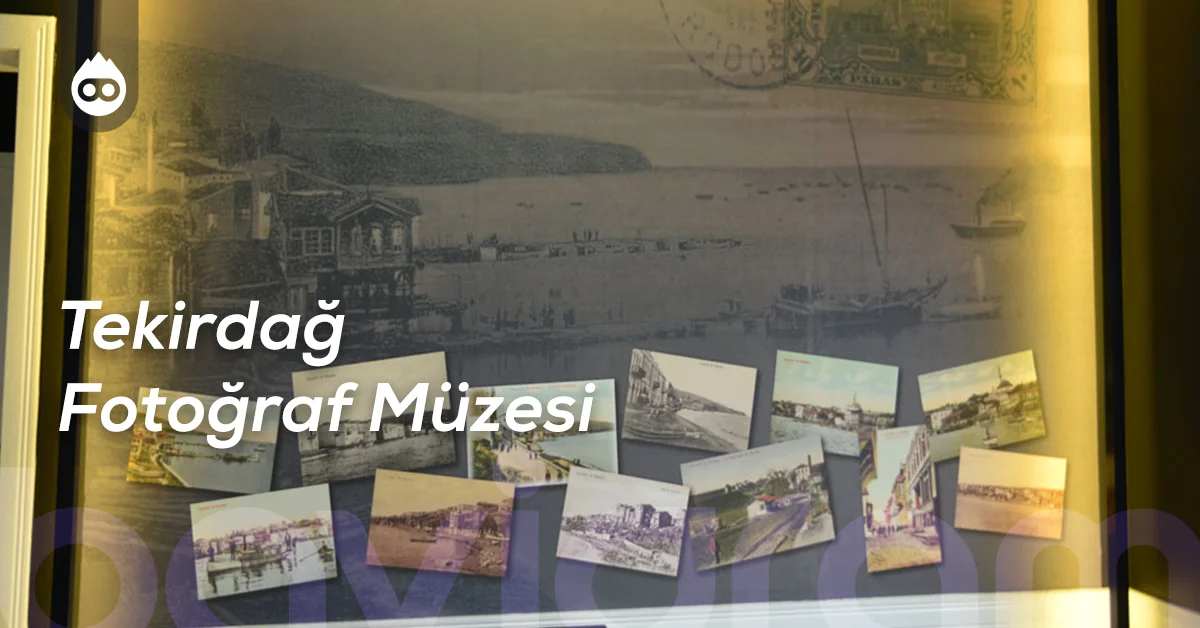 Tekirdağ Gezilecek Yerler Tekirdağ Fotoğraf Müzesi