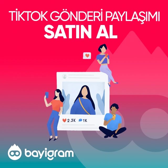 tiktok gönderi paylaşımı satın al