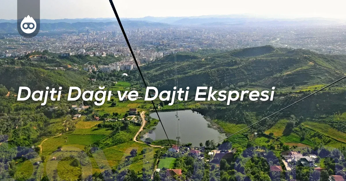 Tiran Gezilecek Yerler Dajti Dağı ve Dajti Ekspresi