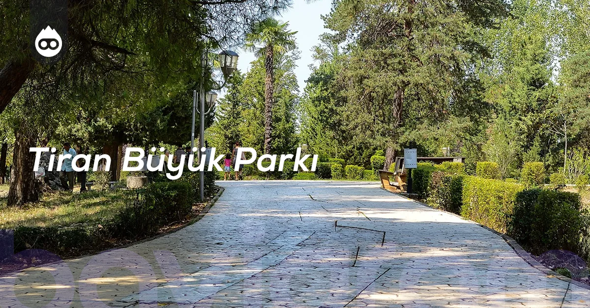 Tiran Gezilecek Yerler Tiran Büyük Parkı