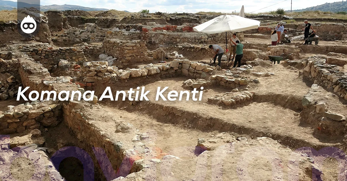 Tokat Gezilecek Yerler Komana Antik Kenti