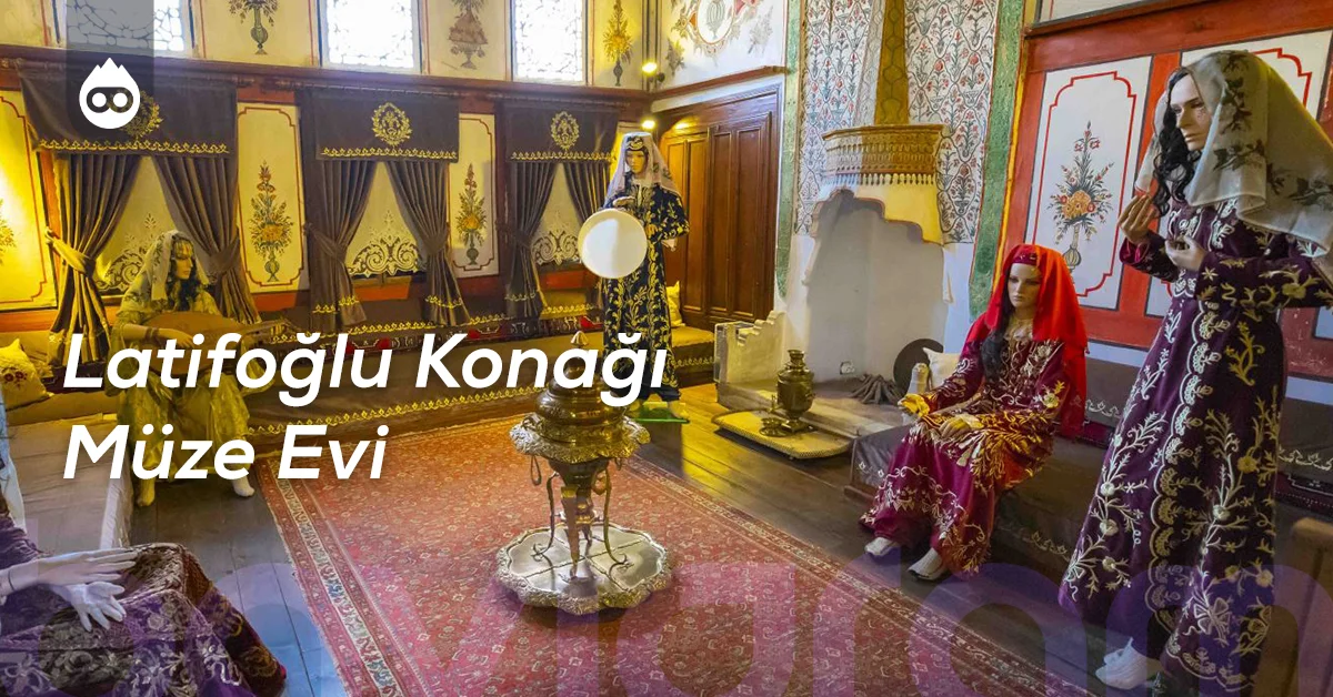 Tokat Gezilecek Yerler Latifoğlu Konağı Müze Evi
