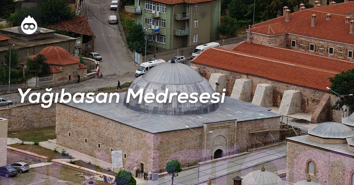 Tokat Gezilecek Yerler Yağıbasan Medresesi