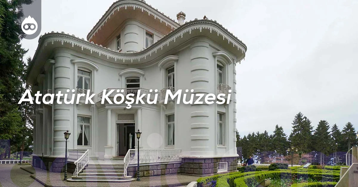 Trabzon Gezilecek Yerler Atatürk Köşkü Müzesi
