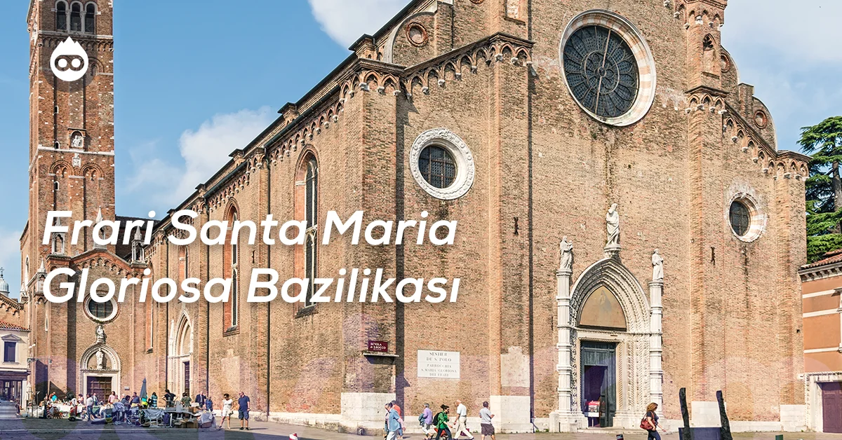 Venedik Gezilecek Yerler Frari Santa Maria Gloriosa Bazilikası