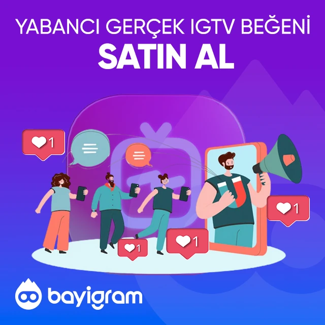 yabancı gerçek igtv beğeni satın al
