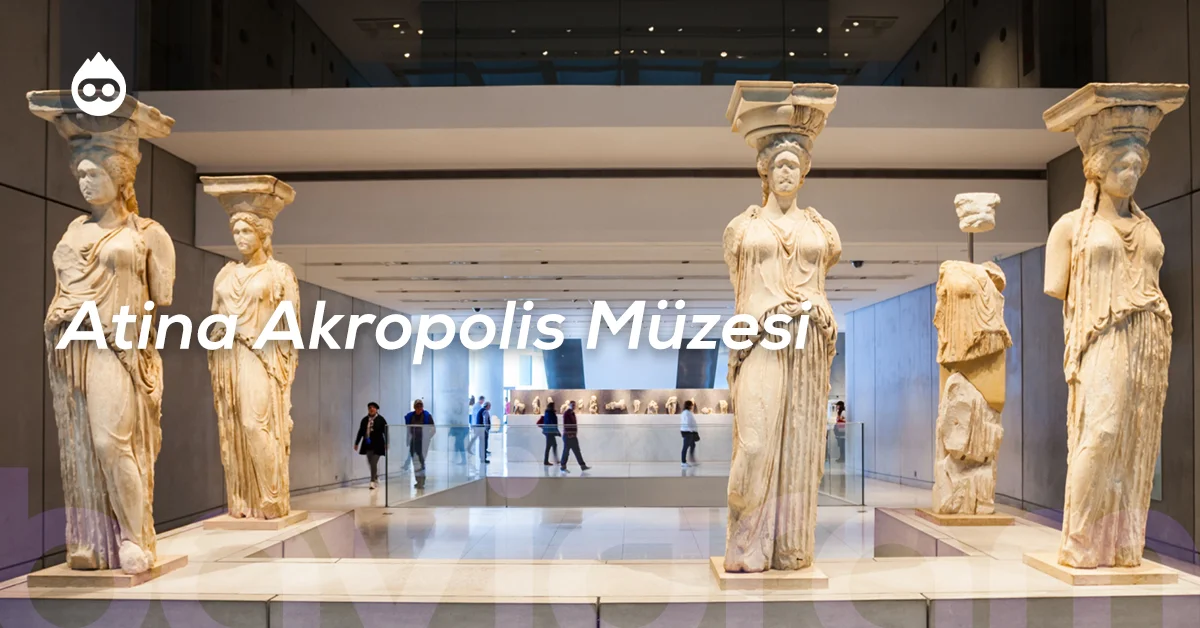 Yunanistan Gezilecek Yerler Atina Akropolis Müzesi